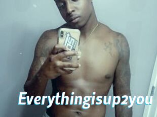 Everythingisup2you