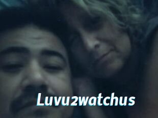 Luvu2watchus